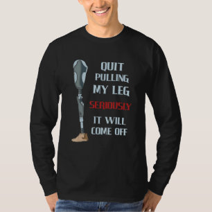 Quit Pulling My Leg Seriously Leg Ampu Handicap T-Shirt