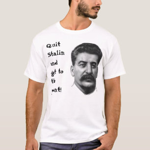 Quit Stalin and get to the point! T-Shirt