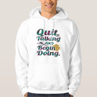 Quit Talking And Begin Doing Hoodie