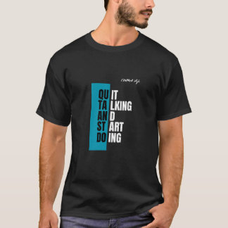 Quit Talking Start Doing T-Shirt – Motivational Te