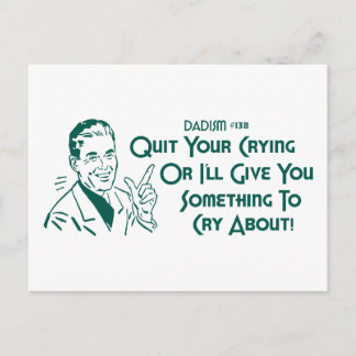 Quit Your Crying Or I'll Give You Something To Cry Postcard