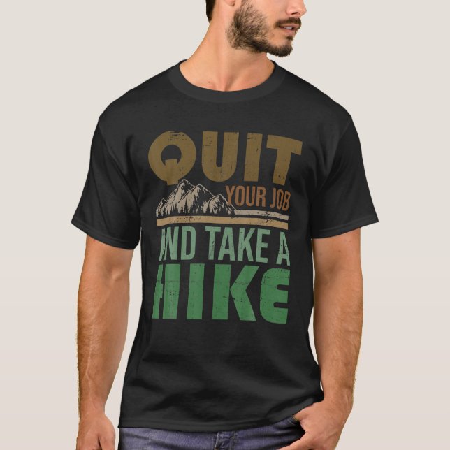 Quit Your Job And Take A Hike Hiking Hiker T-Shirt (Front)