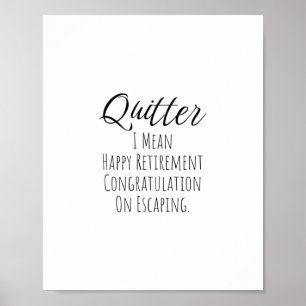 Quitter - Funny Retirement gift for man and woman  Poster