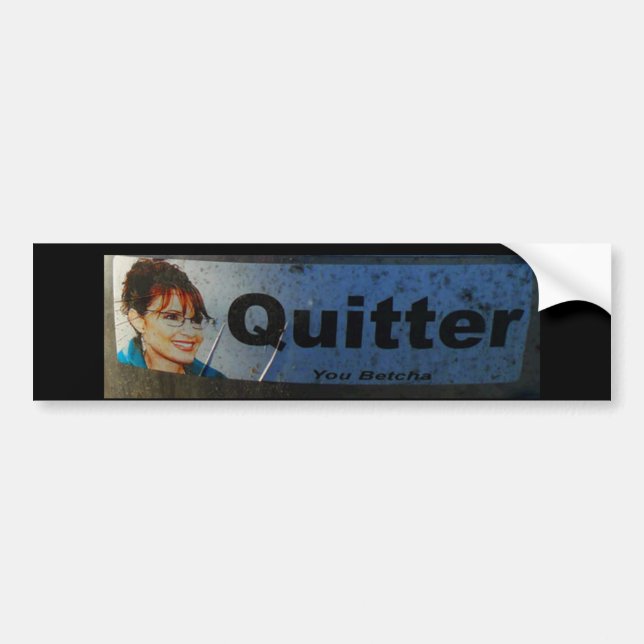 Quitter. You Betcha. Bumper Sticker (Front)