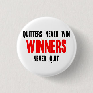 Quitters never win and winners never quit 3 cm round badge