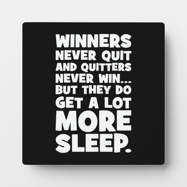 Quitters Never Win But They Get More Sleep - Funny Plaque (Front)