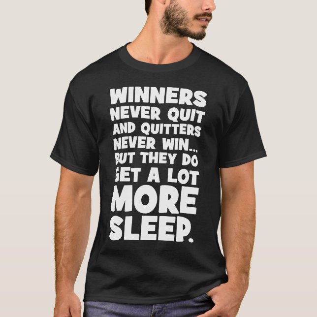 Quitters Never Win But They Get More Sleep - Funny T-Shirt (Front)