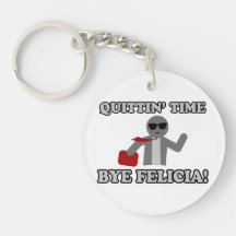 Quittin Time Bye Felicia
