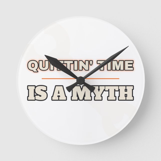 Quittin' Time Is a Myth — Wall Clock (Front)