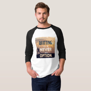 Quitting Is Never an Option   Motivational Never G T-Shirt