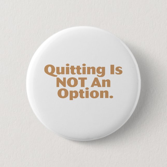 Quitting Is Not An Option 6 Cm Round Badge (Front)