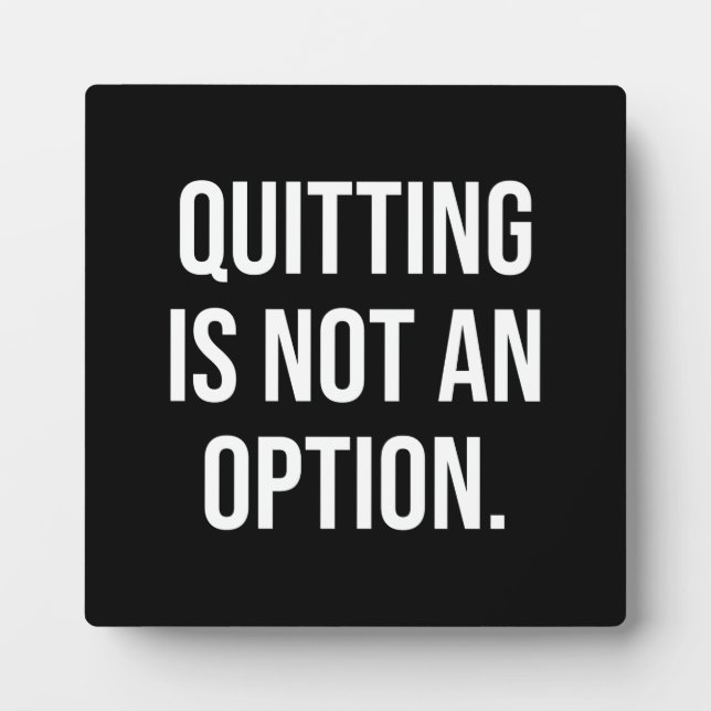  'Quitting Is Not An Option' Motivational Plaque (Front)