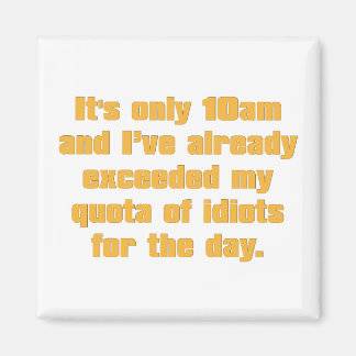 Quota of Idiots for the Day Magnet