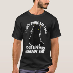 quote about life and a bring bad luck black cat 1 T-Shirt