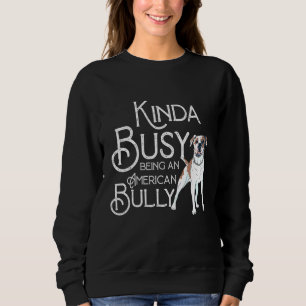 Quote American Kinda Busy Being An Dog Bully Sweatshirt