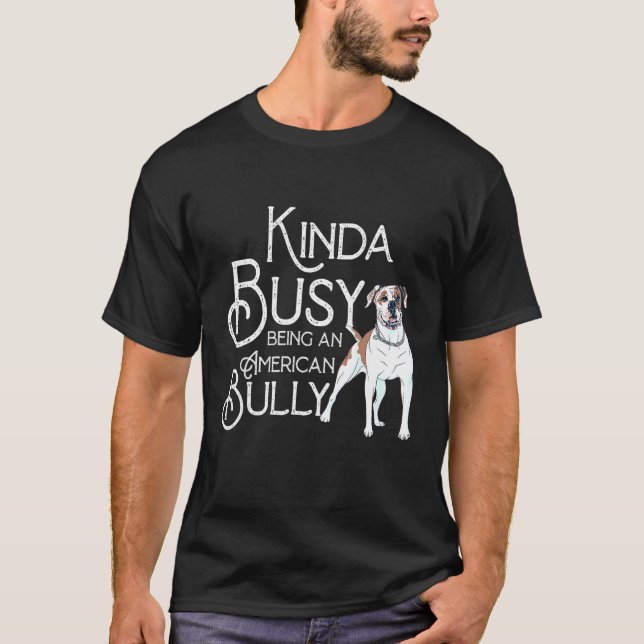 Quote American Kinda Busy Being An Dog Bully T-Shirt (Front)