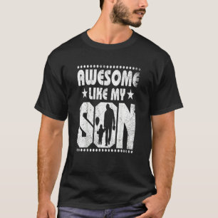Quote Awesome Like My Son Happy Father's Day Famil T-Shirt