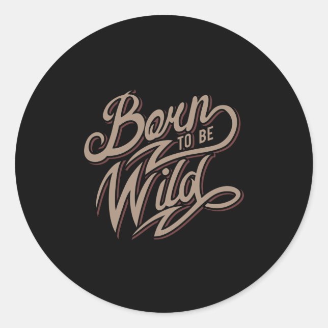 Quote - Born To Be Wild - dark Classic Round Sticker (Front)