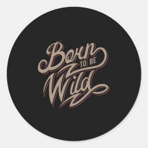 Quote - Born To Be Wild - dark Classic Round Sticker