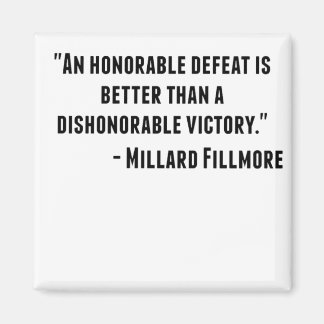 Quote by U.S. President Millard Fillmore: "An hono Magnet