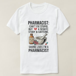 Quote Can't Fix Stupid Pharmacy T-Shirt