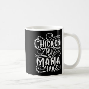 Quote Chicken Nugs And Mama Hugs For Nugget Lover  Coffee Mug