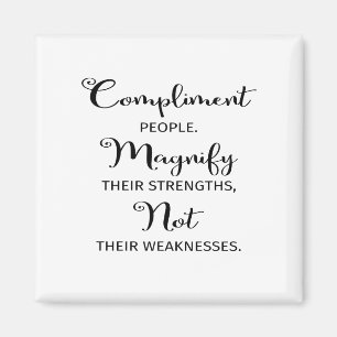 Quote Compliment People Magnify Their Strengths Magnet