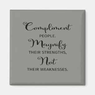 Quote Compliment People Magnify Their Strengths Magnet