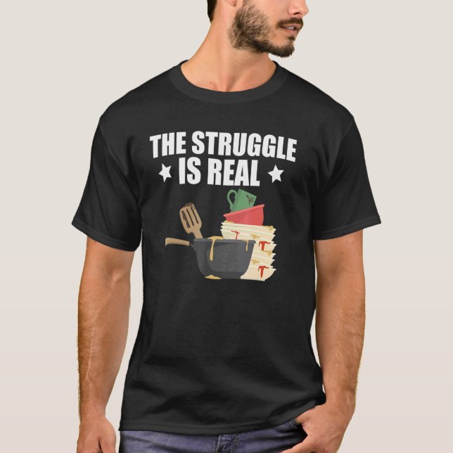 Quote Dishwasher The Struggle Is Real T-Shirt (Front)