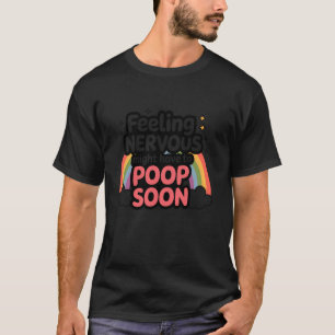 Quote Feeling Nervous Might Have To Poop Soon Funn T-Shirt