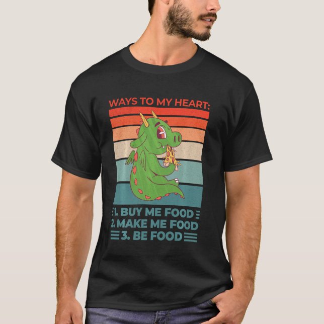 Quote Food  Ways To My Heart Buy Me Food T-Shirt (Front)