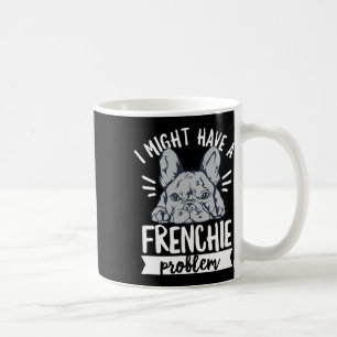 Quote For A French Bulldog Owner Coffee Mug