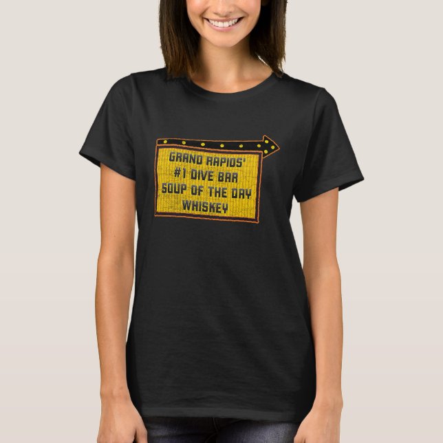 Quote Grand Rapids's Dive Bar Whiskey Sign T-Shirt (Front)