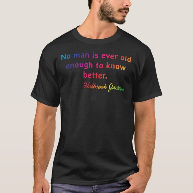 Quote. Holbrook Jackson No man is ever old enough  T-Shirt (Front)