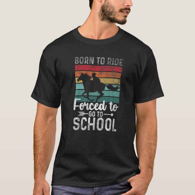 Quote horse Ride Horse Forced To Go To School T-Shirt (Front)