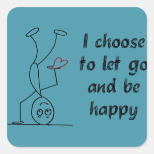 Quote: I choose to let go and be happy Square Sticker
