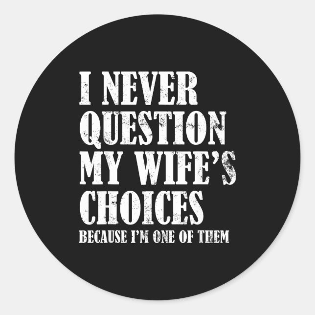 Quote I Never Question My Wife's Choices Husband  Classic Round Sticker (Front)