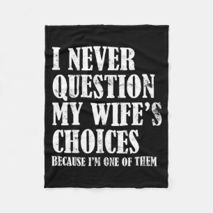 Quote I Never Question My Wife's Choices Husband  Fleece Blanket