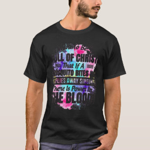 Quote I Want To Be So Full Of Christ  Mosquito Bit T-Shirt