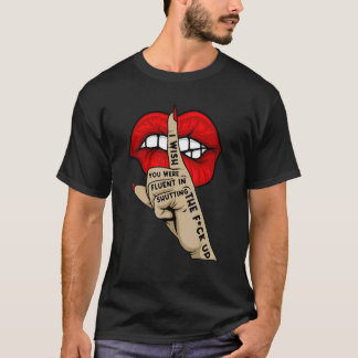 Quote I Wish You Were Fluent In Shutting The Fck U T-Shirt