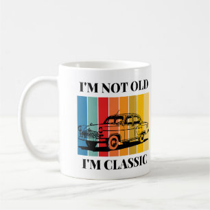 Quote Im Not Old Im Classic For Car Coffee Mug