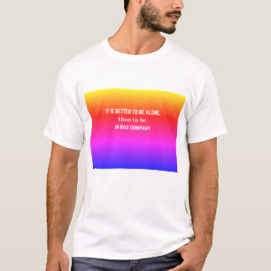 Quote: It is Better to be alone than..... T-Shirt