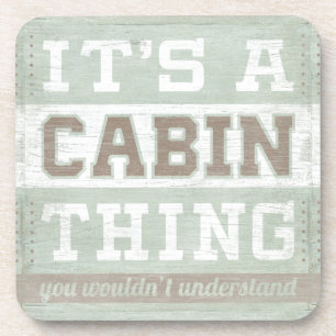 Quote   It's A Cabin Thing Coaster