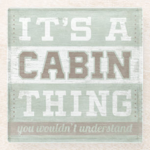 Quote It's A Cabin Thing Glass Coaster