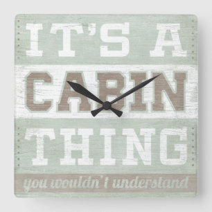 Quote   It's A Cabin Thing Square Wall Clock