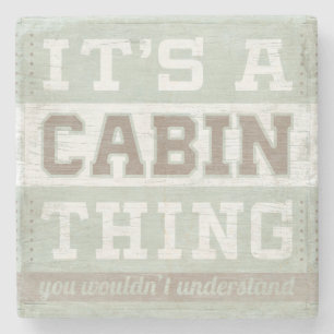 Quote It's A Cabin Thing Stone Coaster