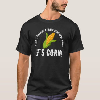 Quote Its Corn Meme i Cant T-Shirt