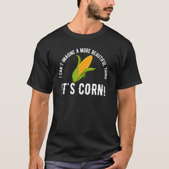 Quote Its Corn Meme i Cant T-Shirt (Front)