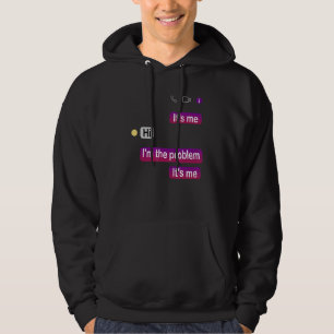 Quote It's Me Hi I'm the Problem It's Me Hoodie