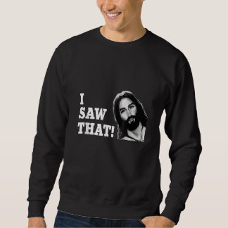 Quote Jesus Meme I Saw That Christian womens mens  Sweatshirt